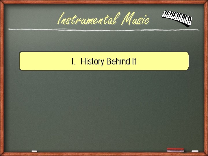 Instrumental Music I. History Behind It 