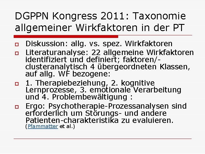 DGPPN Kongress 2011: Taxonomie allgemeiner Wirkfaktoren in der PT o o Diskussion: allg. vs.