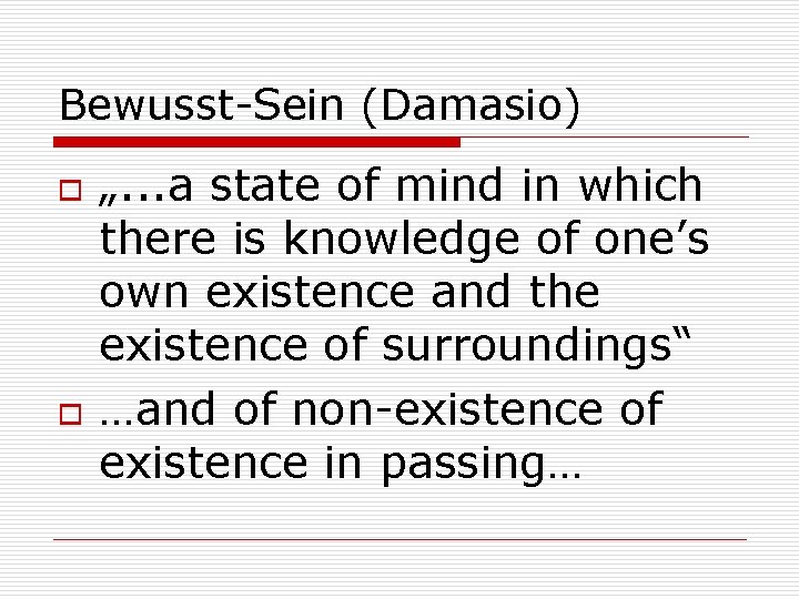 Bewusst-Sein (Damasio) o o „. . . a state of mind in which there