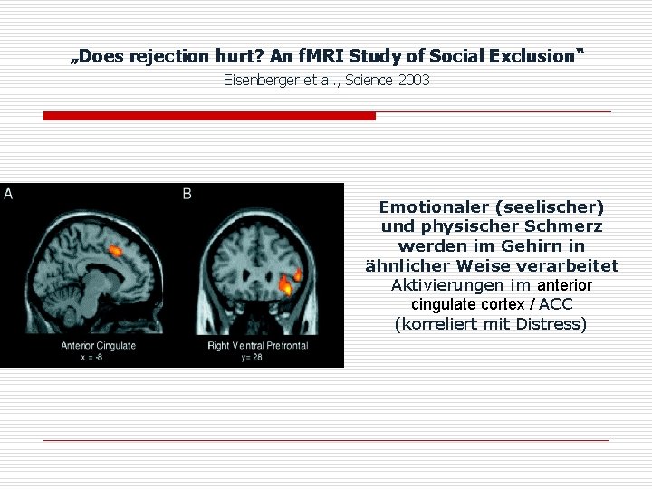 „Does rejection hurt? An f. MRI Study of Social Exclusion“ Eisenberger et al. ,