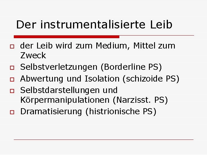 Der instrumentalisierte Leib o o o der Leib wird zum Medium, Mittel zum Zweck