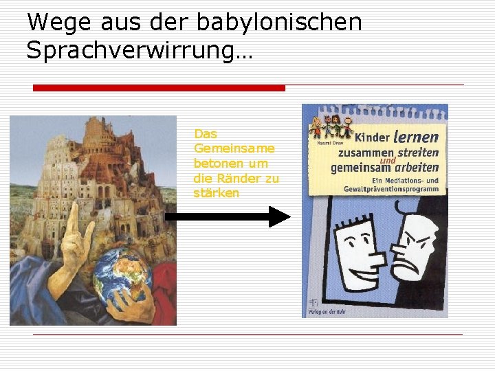 Wege aus der babylonischen Sprachverwirrung… Das Gemeinsame betonen um die Ränder zu stärken 