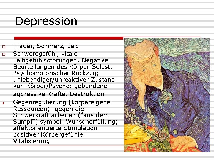 Depression o o Ø Trauer, Schmerz, Leid Schweregefühl, vitale Leibgefühlsstörungen; Negative Beurteilungen des Körper-Selbst;