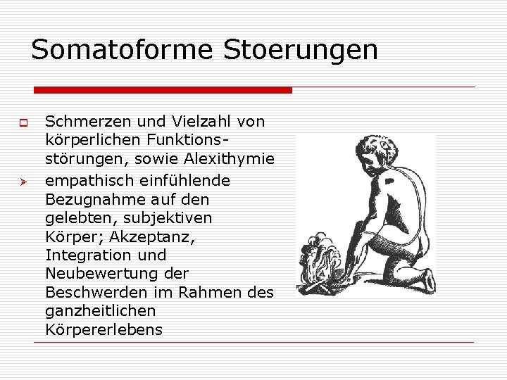 Somatoforme Stoerungen o Ø Schmerzen und Vielzahl von körperlichen Funktionsstörungen, sowie Alexithymie empathisch einfühlende