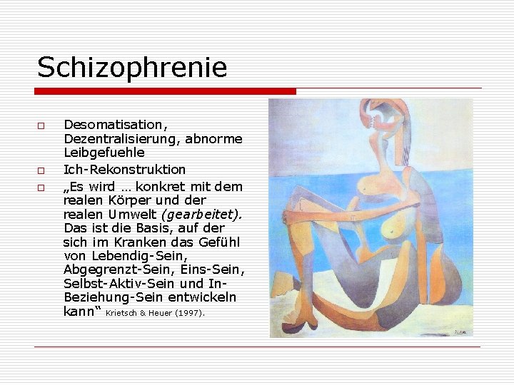 Schizophrenie o o o Desomatisation, Dezentralisierung, abnorme Leibgefuehle Ich-Rekonstruktion „Es wird … konkret mit