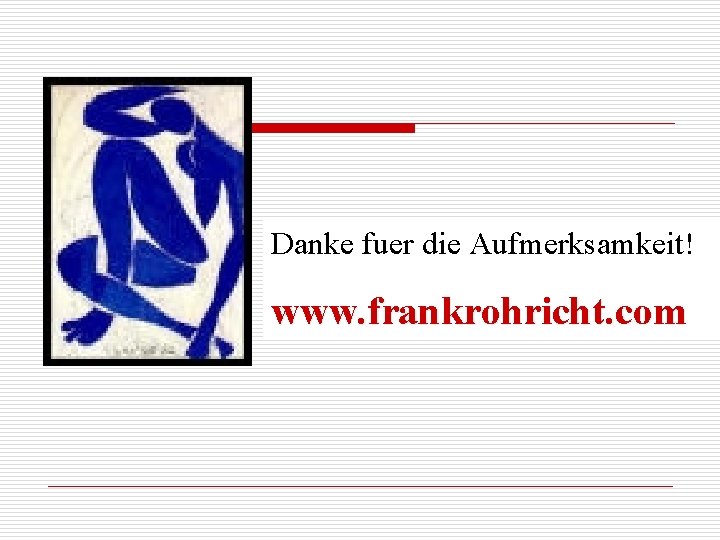 Danke fuer die Aufmerksamkeit! www. frankrohricht. com 