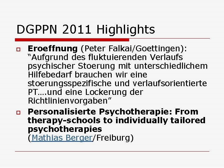 DGPPN 2011 Highlights o o Eroeffnung (Peter Falkai/Goettingen): “Aufgrund des fluktuierenden Verlaufs psychischer Stoerung