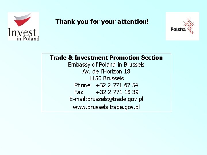 Thank you for your attention! Trade & Investment Promotion Section Embassy of Poland in