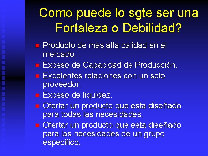 Como puede lo sgte ser una Fortaleza o Debilidad? n n n Producto de
