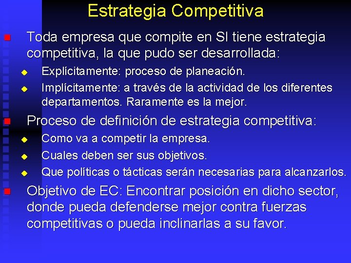 Estrategia Competitiva n Toda empresa que compite en SI tiene estrategia competitiva, la que