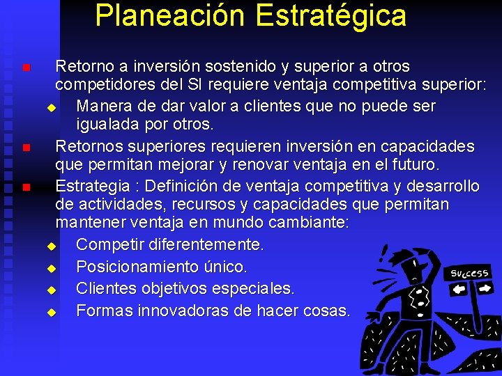 Planeación Estratégica n n n Retorno a inversión sostenido y superior a otros competidores