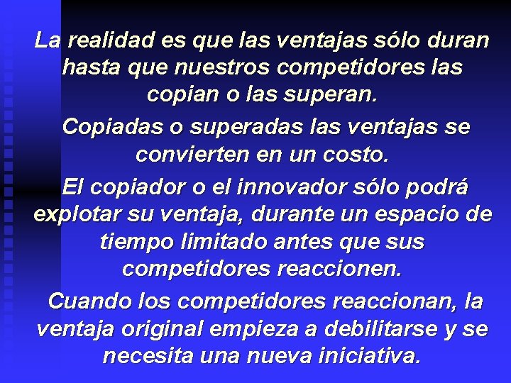 La realidad es que las ventajas sólo duran hasta que nuestros competidores las copian
