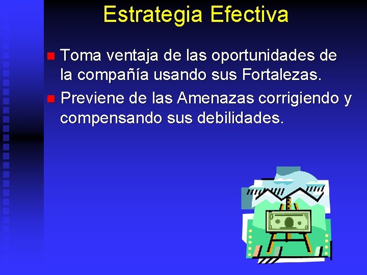 Estrategia Efectiva Toma ventaja de las oportunidades de la compañía usando sus Fortalezas. n