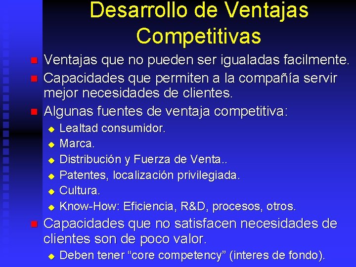 Desarrollo de Ventajas Competitivas n n n Ventajas que no pueden ser igualadas facilmente.