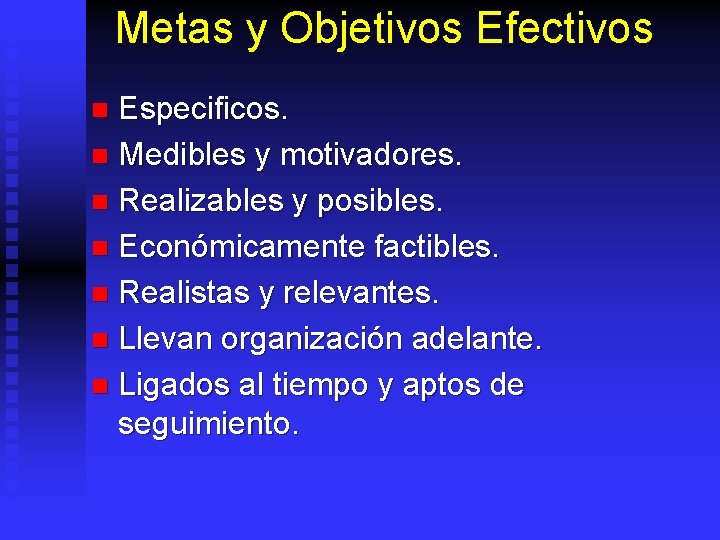 Metas y Objetivos Efectivos Especificos. n Medibles y motivadores. n Realizables y posibles. n
