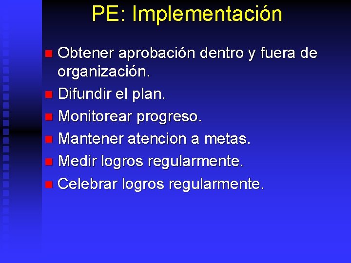 PE: Implementación Obtener aprobación dentro y fuera de organización. n Difundir el plan. n