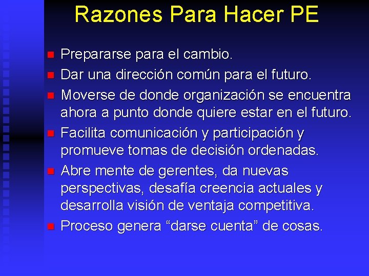 Razones Para Hacer PE n n n Prepararse para el cambio. Dar una dirección