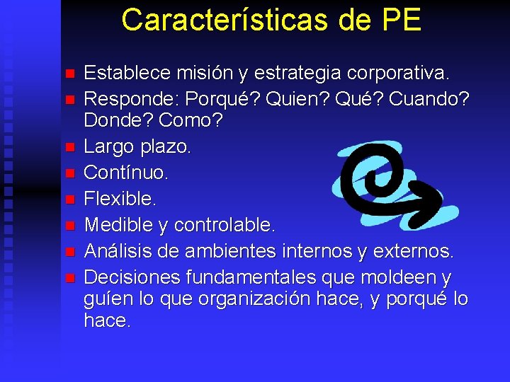 Características de PE n n n n Establece misión y estrategia corporativa. Responde: Porqué?
