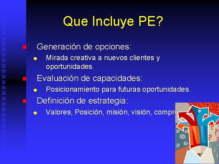 Que Incluye PE? n Generación de opciones: u n Evaluación de capacidades: u n