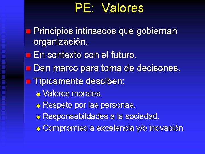 PE: Valores Principios intinsecos que gobiernan organización. n En contexto con el futuro. n