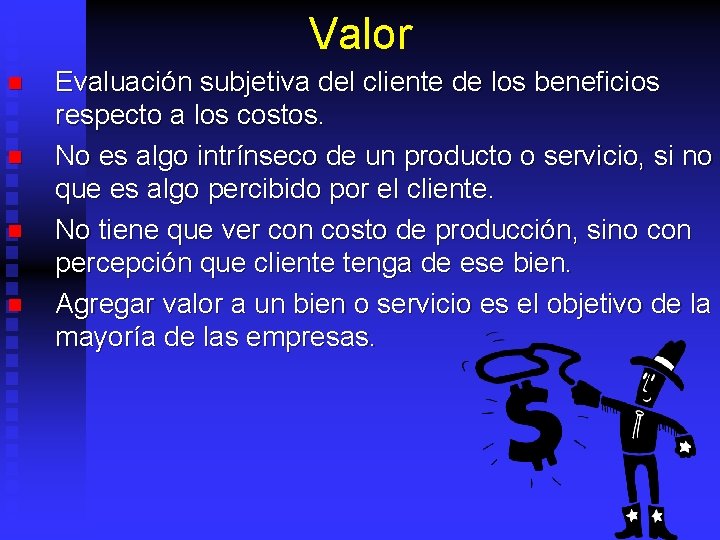 Valor n n Evaluación subjetiva del cliente de los beneficios respecto a los costos.