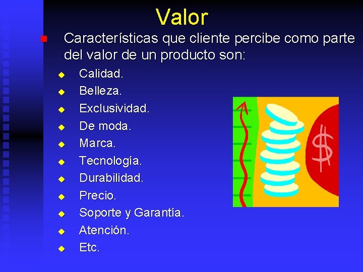 Valor n Características que cliente percibe como parte del valor de un producto son: