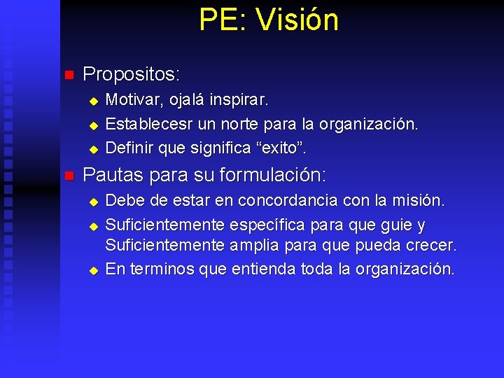 PE: Visión n Propositos: u u u n Motivar, ojalá inspirar. Establecesr un norte
