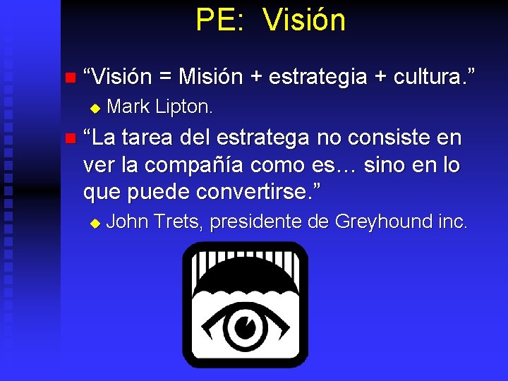 PE: Visión n “Visión = Misión + estrategia + cultura. ” u n Mark