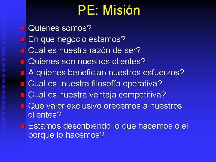 PE: Misión n n n n Quienes somos? En que negocio estamos? Cual es