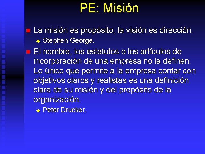 PE: Misión n La misión es propósito, la visión es dirección. u n Stephen