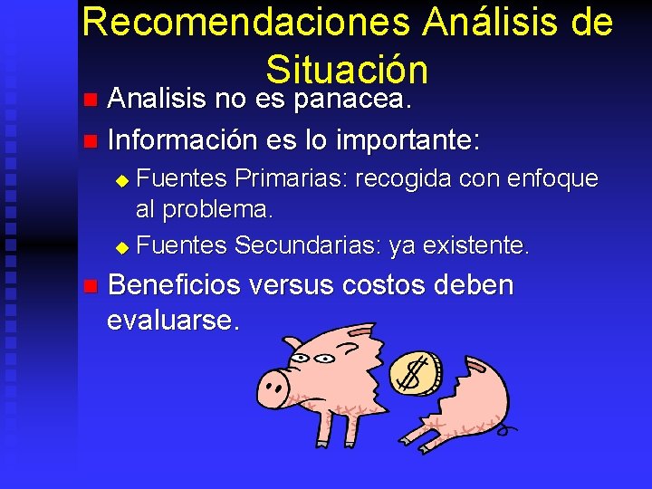 Recomendaciones Análisis de Situación Analisis no es panacea. n Información es lo importante: n