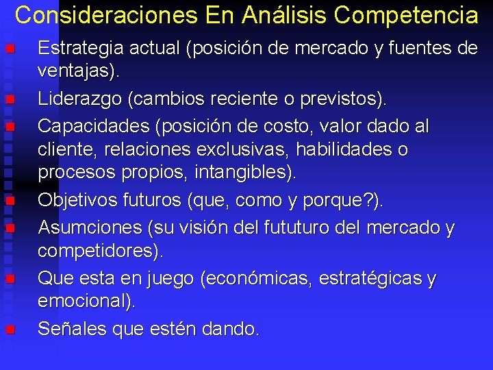 Consideraciones En Análisis Competencia n n n n Estrategia actual (posición de mercado y
