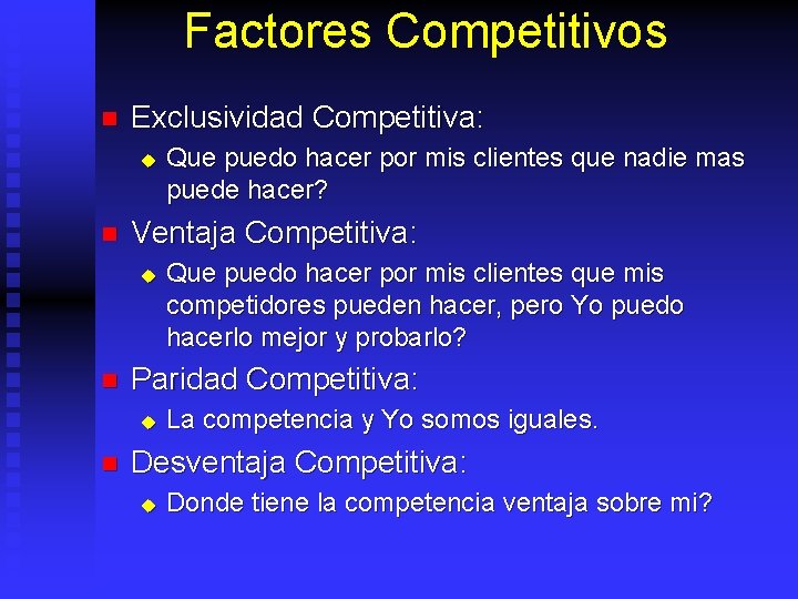 Factores Competitivos n Exclusividad Competitiva: u n Ventaja Competitiva: u n Que puedo hacer