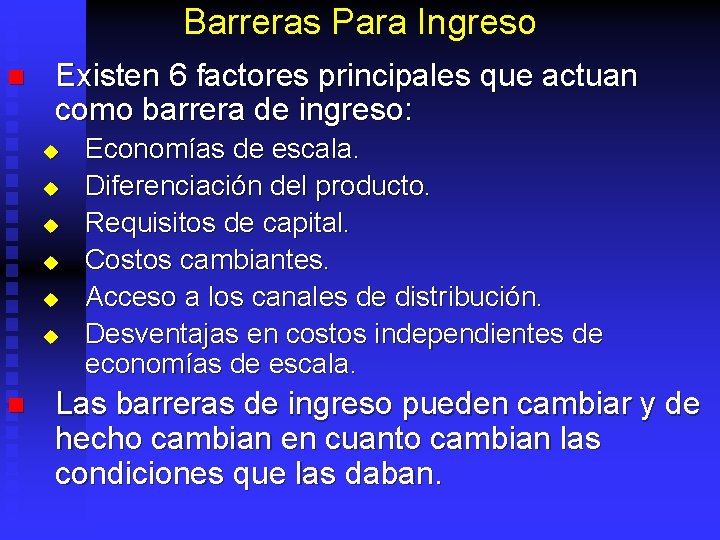 Barreras Para Ingreso n Existen 6 factores principales que actuan como barrera de ingreso:
