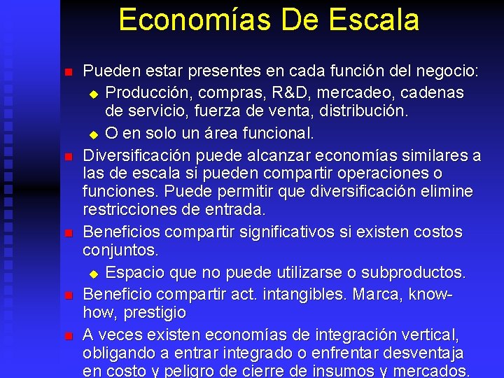 Economías De Escala n n n Pueden estar presentes en cada función del negocio: