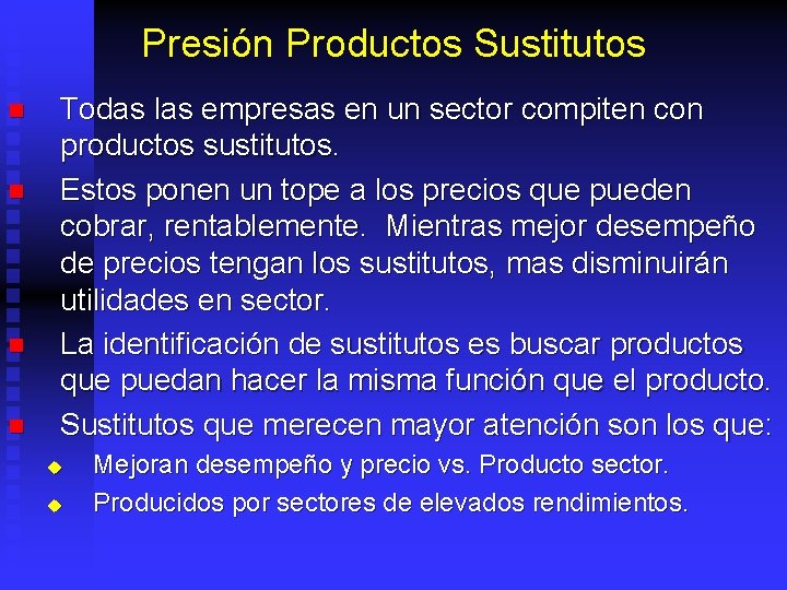 Presión Productos Sustitutos n n Todas las empresas en un sector compiten con productos