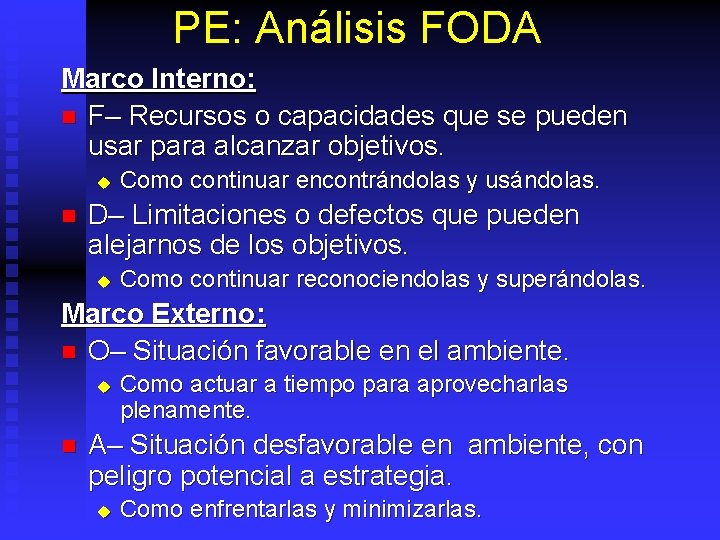 PE: Análisis FODA Marco Interno: n F– Recursos o capacidades que se pueden usar
