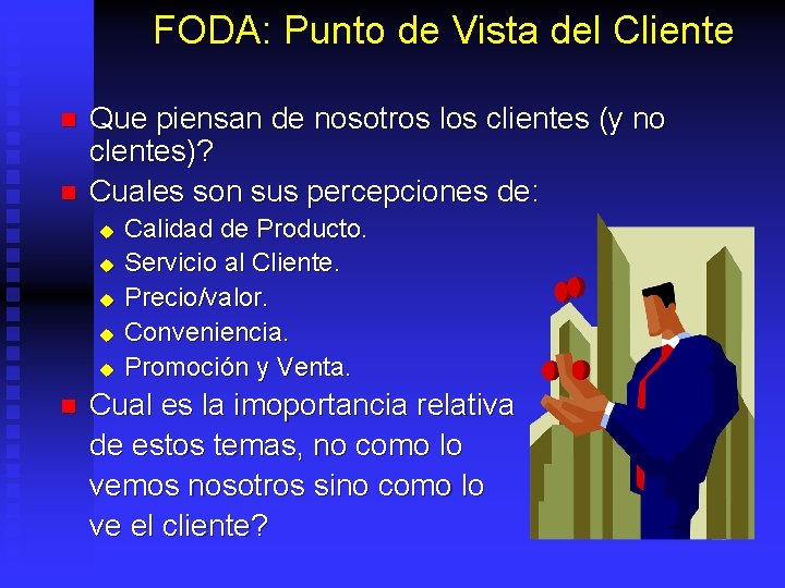 FODA: Punto de Vista del Cliente n n Que piensan de nosotros los clientes