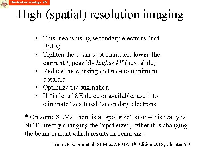 High (spatial) resolution imaging • This means using secondary electrons (not BSEs) • Tighten
