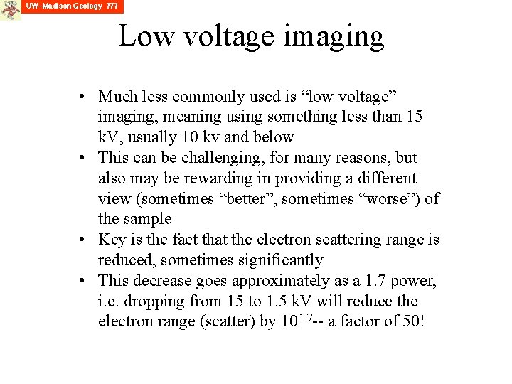 Low voltage imaging • Much less commonly used is “low voltage” imaging, meaning using