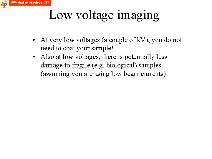 Low voltage imaging • At very low voltages (a couple of k. V), you