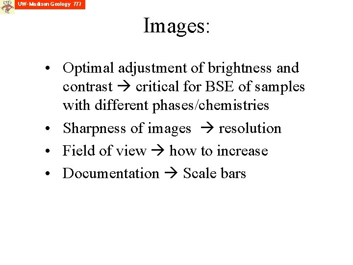 Images: • Optimal adjustment of brightness and contrast critical for BSE of samples with