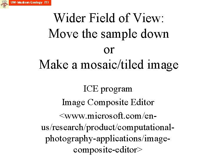 Wider Field of View: Move the sample down or Make a mosaic/tiled image ICE