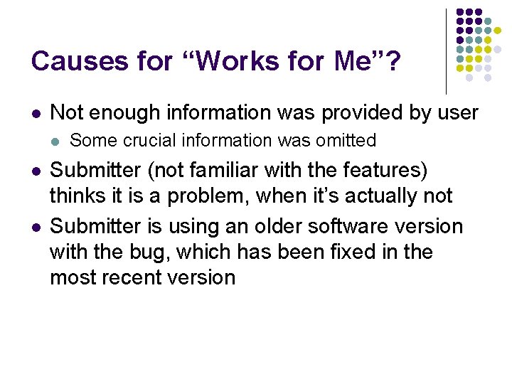 Causes for “Works for Me”? l Not enough information was provided by user l