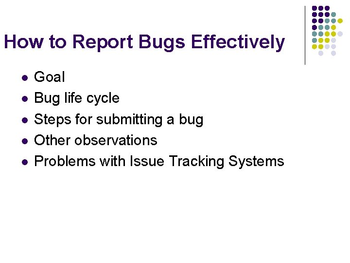 How to Report Bugs Effectively l l l Goal Bug life cycle Steps for