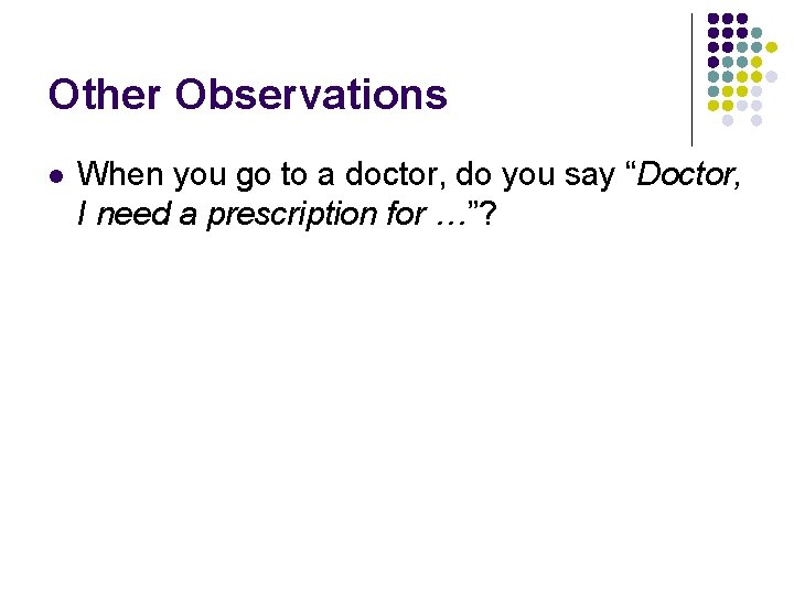 Other Observations l When you go to a doctor, do you say “Doctor, I