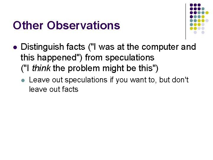 Other Observations l Distinguish facts ("I was at the computer and this happened") from
