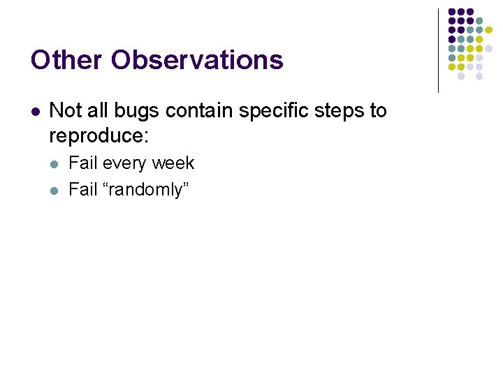 Other Observations l Not all bugs contain specific steps to reproduce: l l Fail