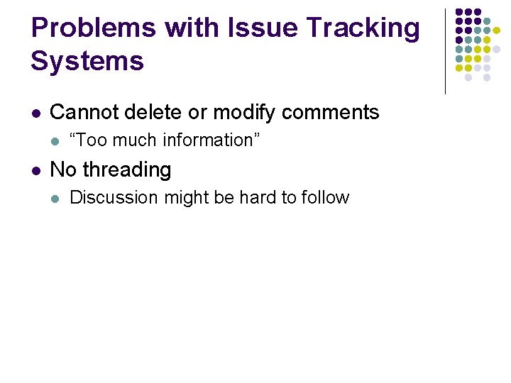 Problems with Issue Tracking Systems l Cannot delete or modify comments l l “Too