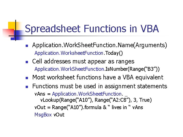 Spreadsheet Functions in VBA n Application. Work. Sheet. Function. Name(Arguments) Application. Worksheet. Function. Today()